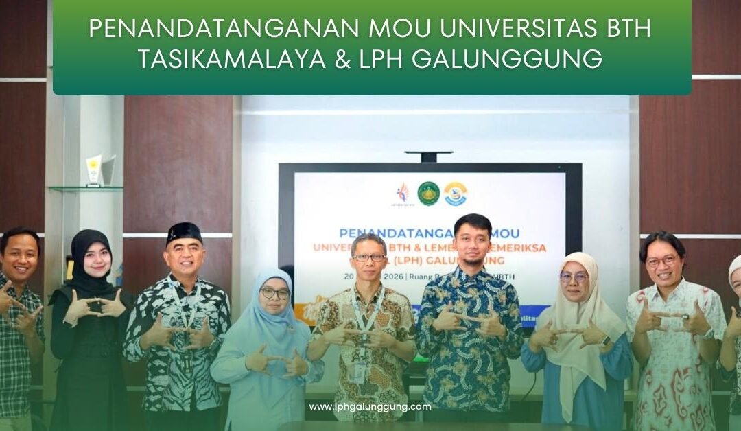 Perkuat Ekosistem Halal LPH Galunggung resmi bekerjasama dengan Laboratorium Universitas BTH Tasikmalaya